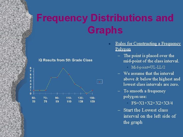 Frequency Distributions and Graphs l Rules for Constructing a Frequency Polygon – The point