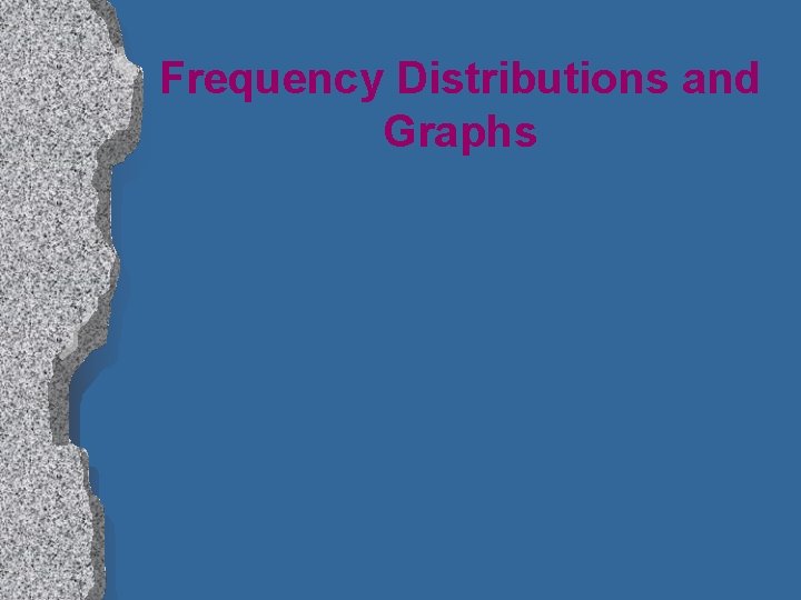 Frequency Distributions and Graphs 