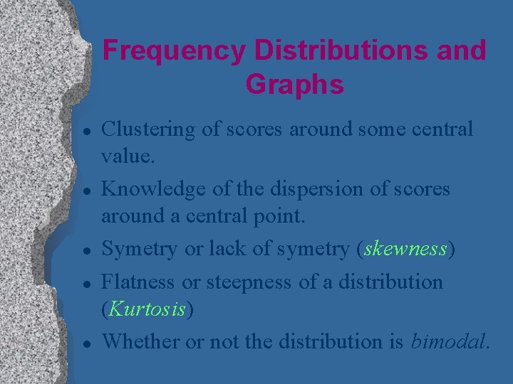 Frequency Distributions and Graphs l l l Clustering of scores around some central value.