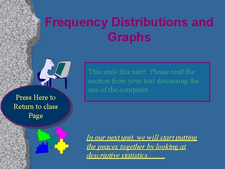 Frequency Distributions and Graphs Press Here to Return to class Page This ends this