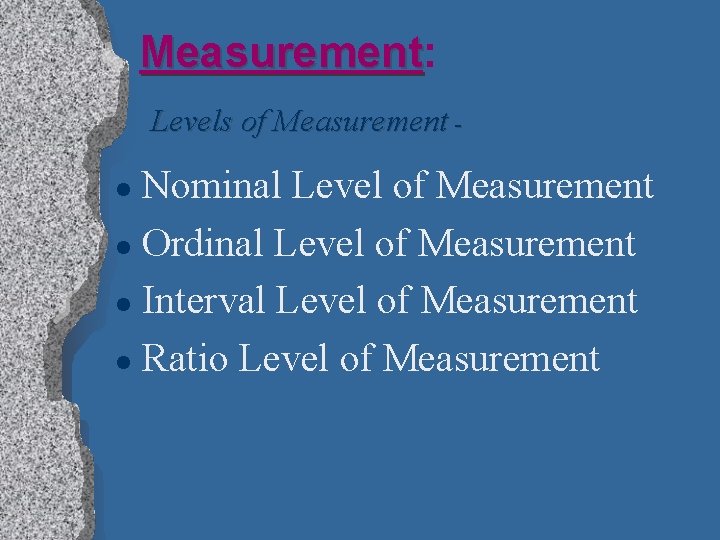 Measurement: Measurement Levels of Measurement - Nominal Level of Measurement l Ordinal Level of