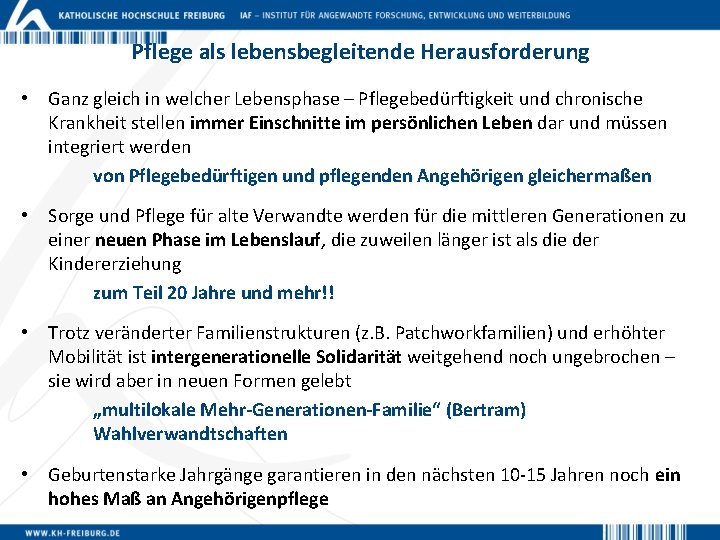 Pflege als lebensbegleitende Herausforderung • Ganz gleich in welcher Lebensphase – Pflegebedürftigkeit und chronische