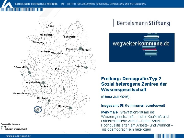 Freiburg: Demografie-Typ 2 Sozial heterogene Zentren der Wissensgesellschaft (Stand Juli 2012) Insgesamt 56 Kommunen
