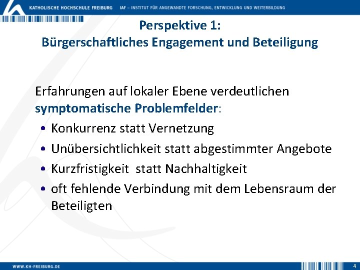 Perspektive 1: Bürgerschaftliches Engagement und Beteiligung Erfahrungen auf lokaler Ebene verdeutlichen symptomatische Problemfelder: •