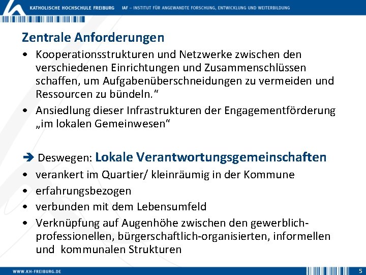 Zentrale Anforderungen • Kooperationsstrukturen und Netzwerke zwischen den verschiedenen Einrichtungen und Zusammenschlüssen schaffen, um