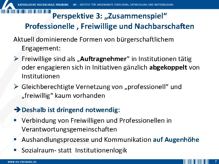 Perspektive 3: „Zusammenspiel“ Professionelle , Freiwillige und Nachbarschaften Aktuell dominierende Formen von bürgerschaftlichem Engagement: