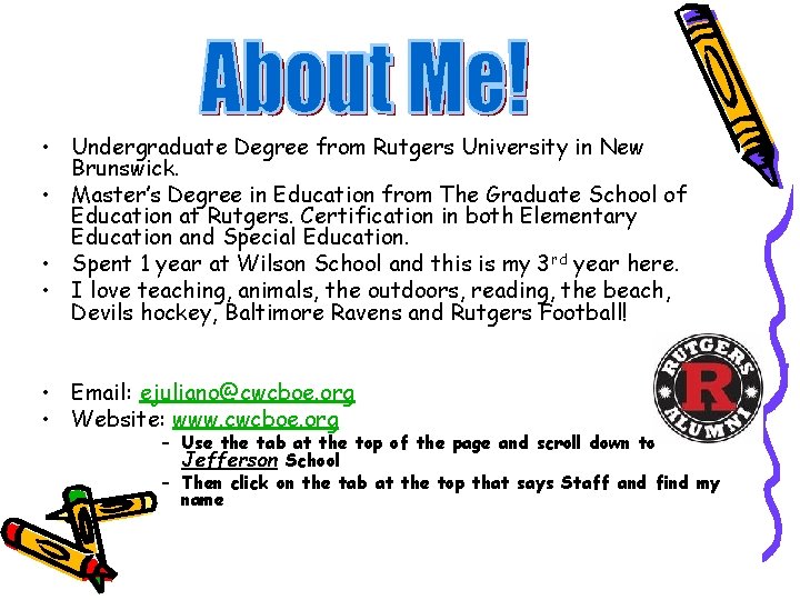  • Undergraduate Degree from Rutgers University in New Brunswick. • Master’s Degree in