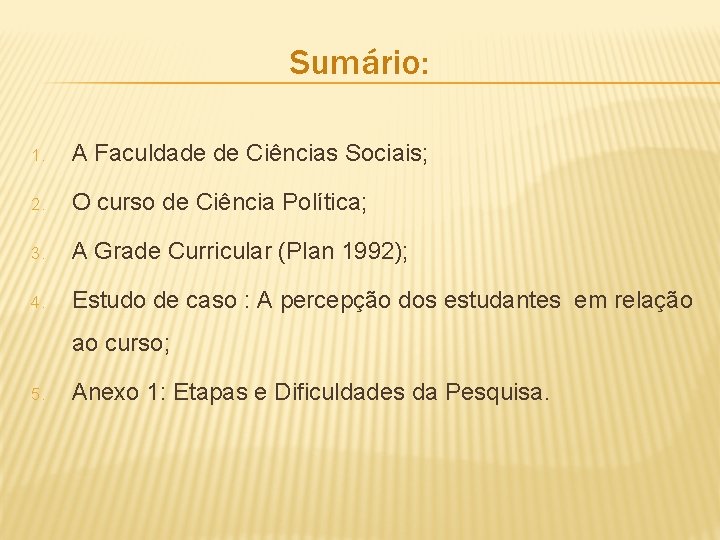 Sumário: 1. A Faculdade de Ciências Sociais; 2. O curso de Ciência Política; 3.