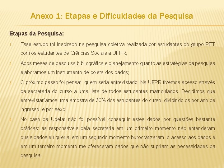 Anexo 1: Etapas e Dificuldades da Pesquisa Etapas da Pesquisa: 1. Esse estudo foi