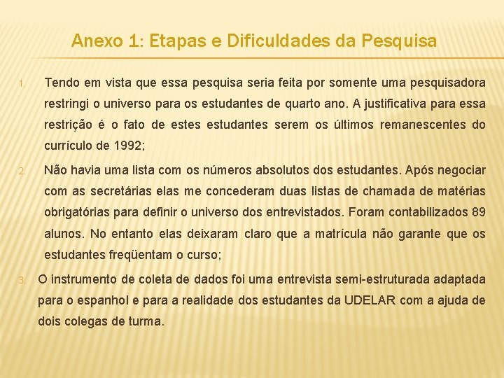 Anexo 1: Etapas e Dificuldades da Pesquisa 1. Tendo em vista que essa pesquisa