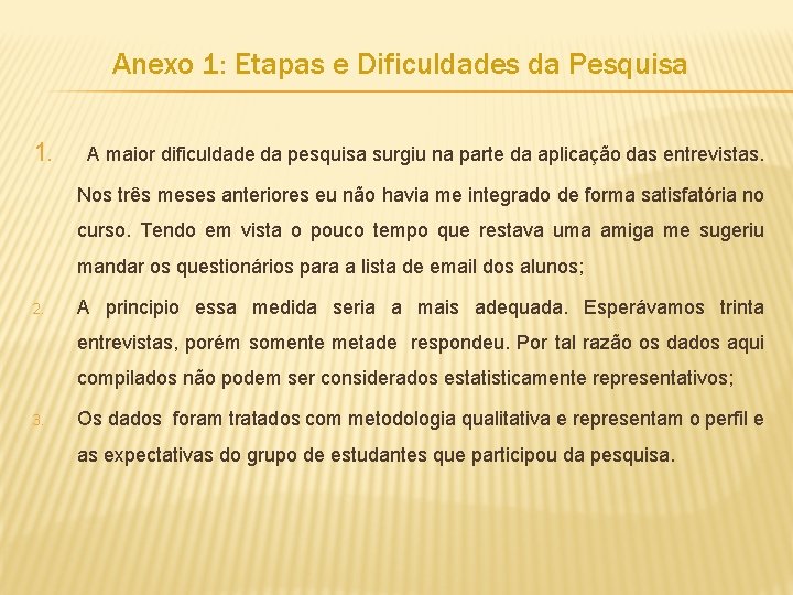 Anexo 1: Etapas e Dificuldades da Pesquisa 1. A maior dificuldade da pesquisa surgiu