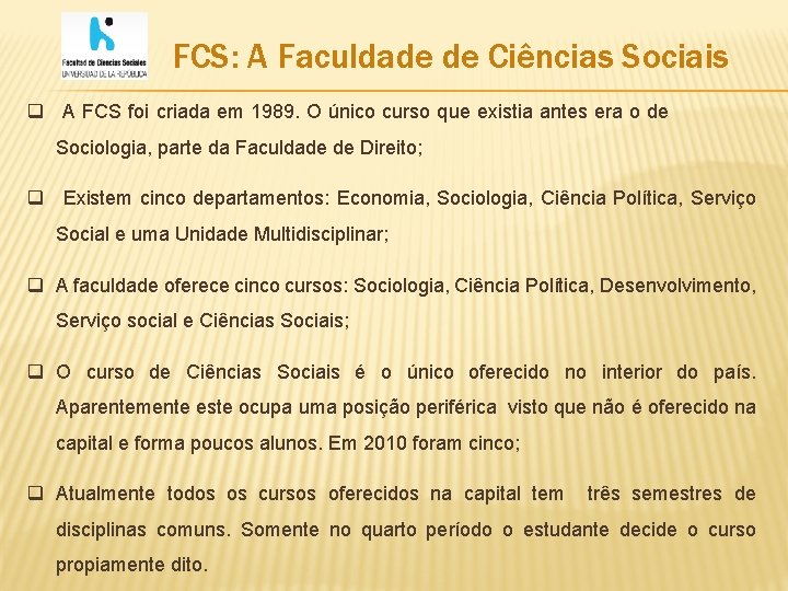 FCS: A Faculdade de Ciências Sociais q A FCS foi criada em 1989. O