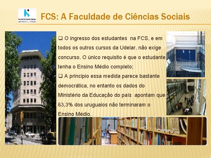 FCS: A Faculdade de Ciências Sociais q O ingresso dos estudantes na FCS, e