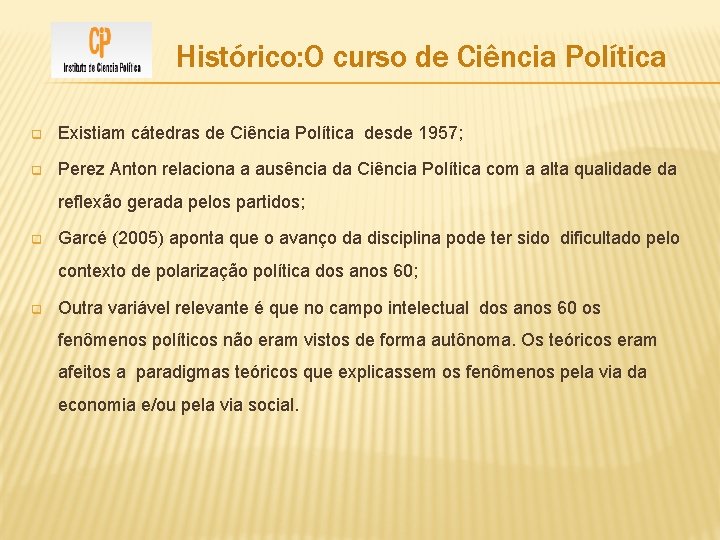 Histórico: O curso de Ciência Política q Existiam cátedras de Ciência Política desde 1957;