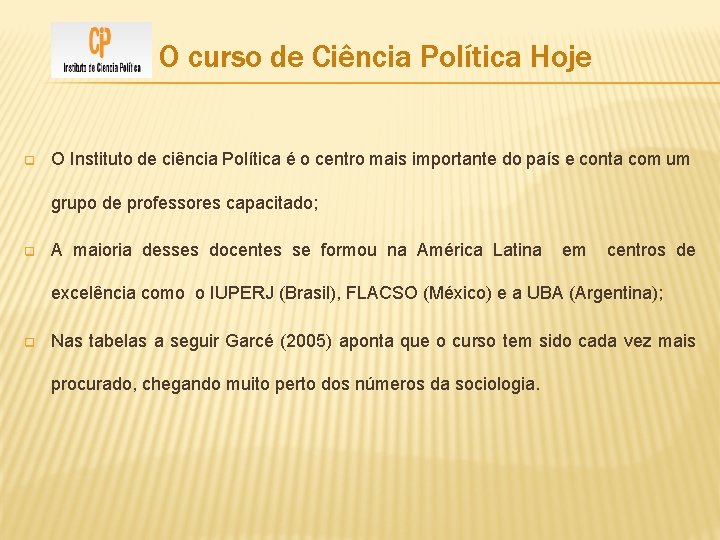 O curso de Ciência Política Hoje q O Instituto de ciência Política é o