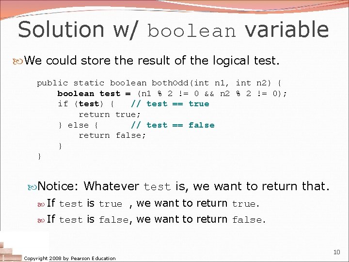Solution w/ boolean variable We could store the result of the logical test. public