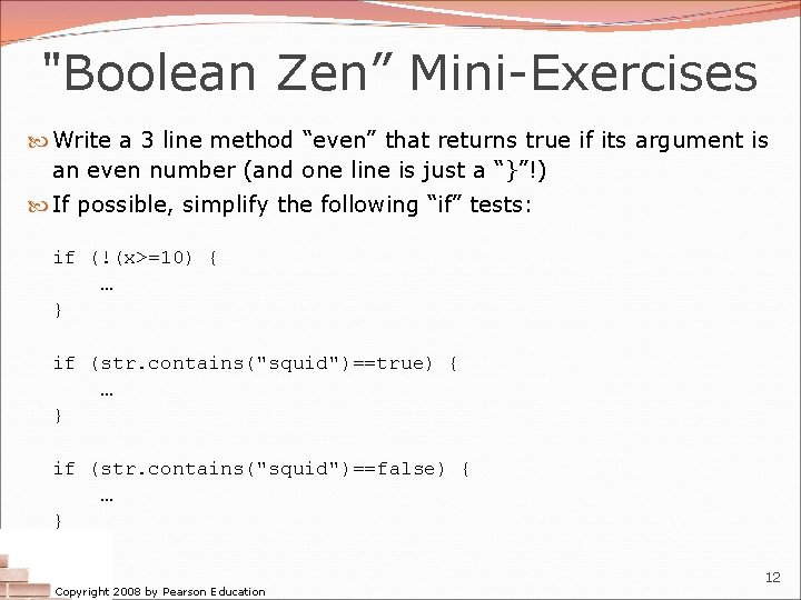 "Boolean Zen” Mini-Exercises Write a 3 line method “even” that returns true if its