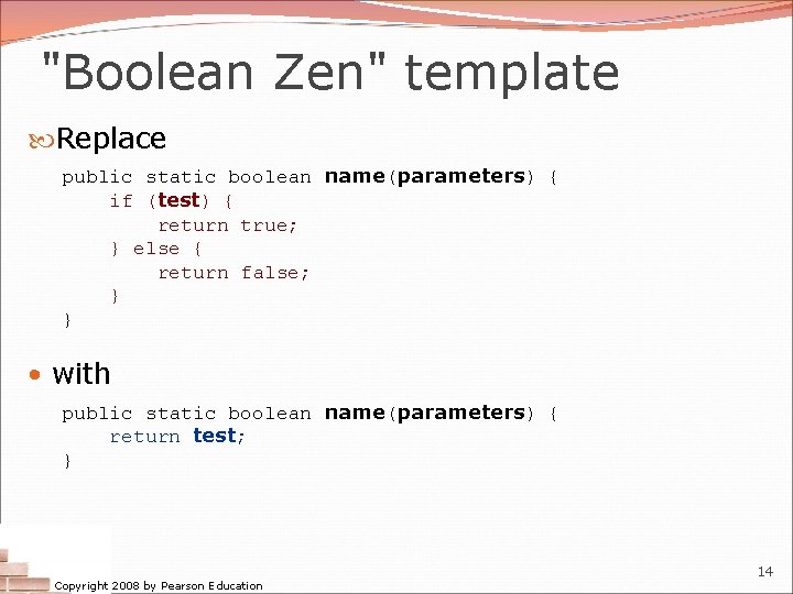 "Boolean Zen" template Replace public static boolean name(parameters) { if (test) { return true;