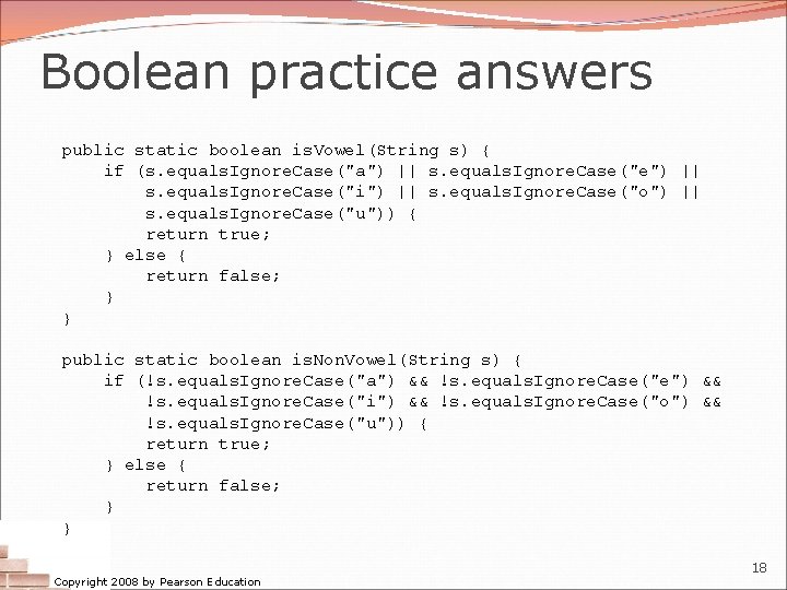 Boolean practice answers public static boolean is. Vowel(String s) { if (s. equals. Ignore.