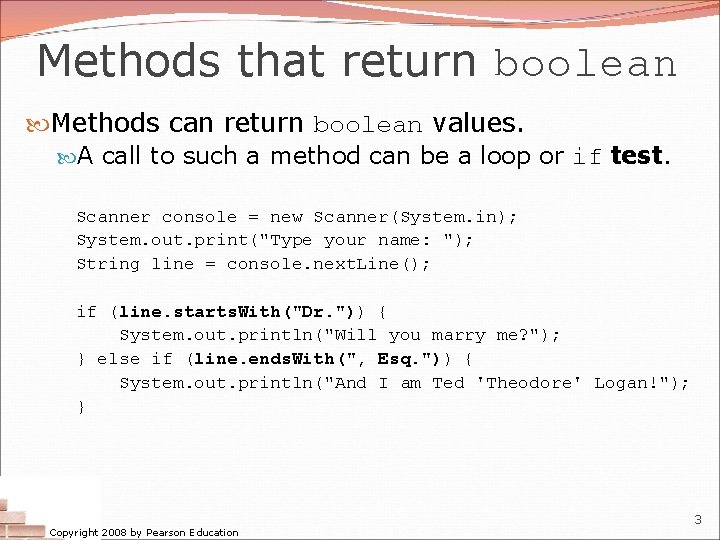 Methods that return boolean Methods can return boolean values. A call to such a