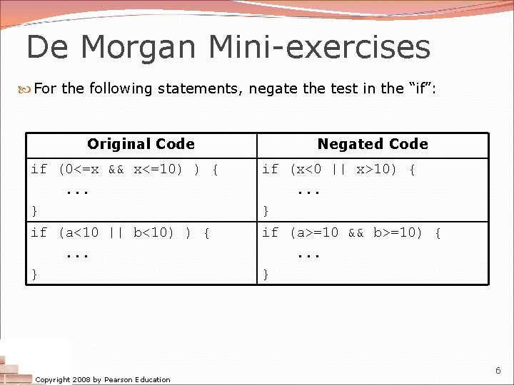 De Morgan Mini-exercises For the following statements, negate the test in the “if”: Original
