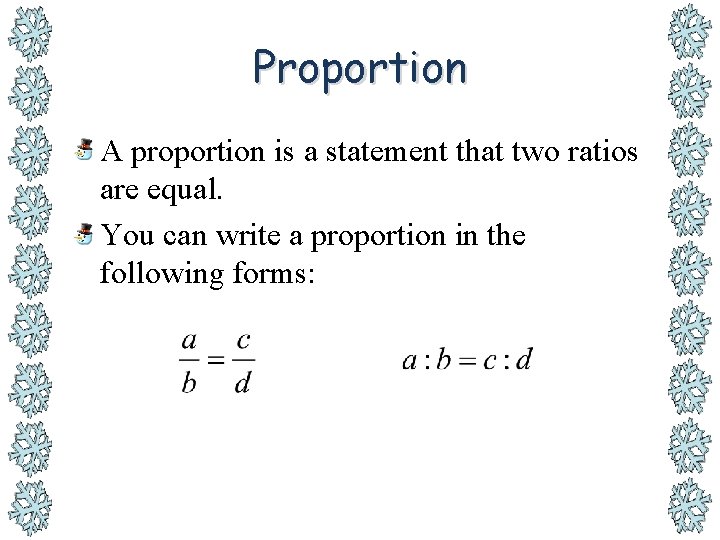 Proportion A proportion is a statement that two ratios are equal. You can write