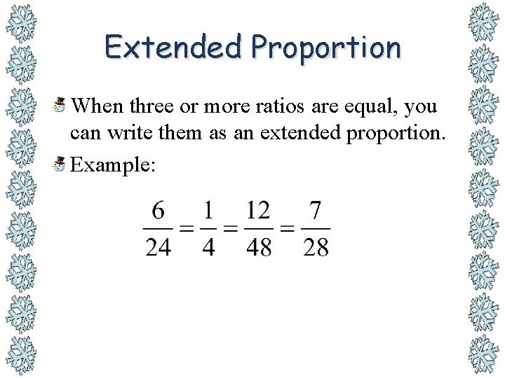 Extended Proportion When three or more ratios are equal, you can write them as