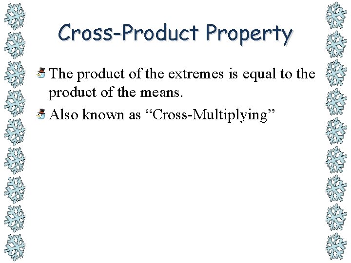 Cross-Product Property The product of the extremes is equal to the product of the
