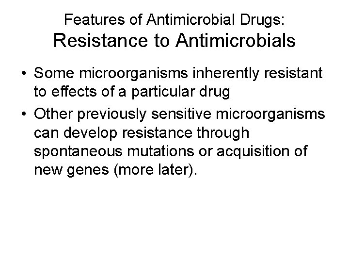Features of Antimicrobial Drugs: Resistance to Antimicrobials • Some microorganisms inherently resistant to effects