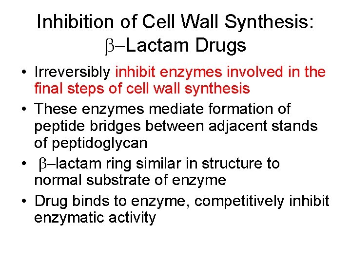 Inhibition of Cell Wall Synthesis: b-Lactam Drugs • Irreversibly inhibit enzymes involved in the