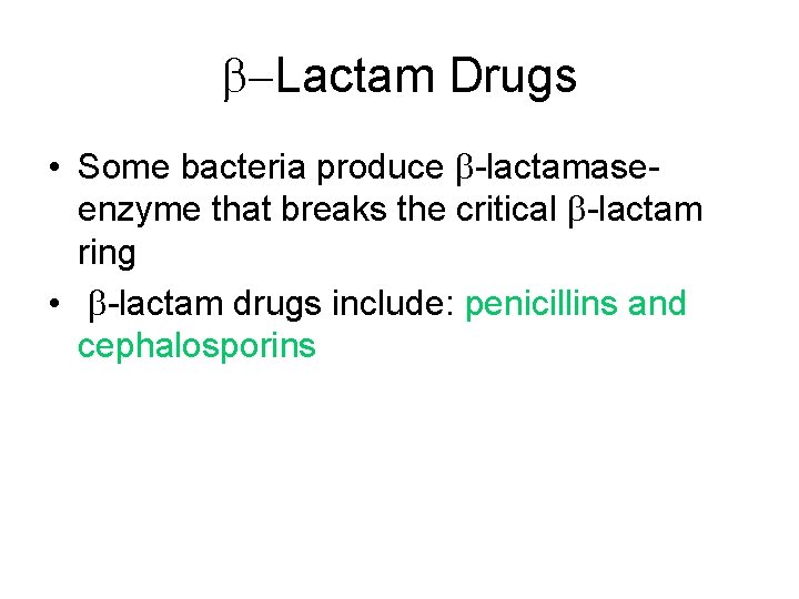 b-Lactam Drugs • Some bacteria produce b-lactamaseenzyme that breaks the critical b-lactam ring •