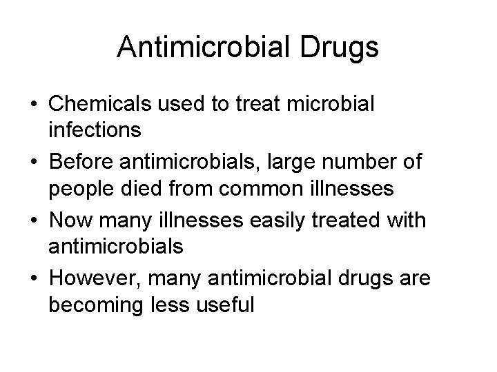 Antimicrobial Drugs • Chemicals used to treat microbial infections • Before antimicrobials, large number