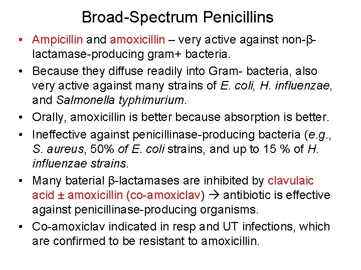 Broad-Spectrum Penicillins • Ampicillin and amoxicillin – very active against non-βlactamase-producing gram+ bacteria. •