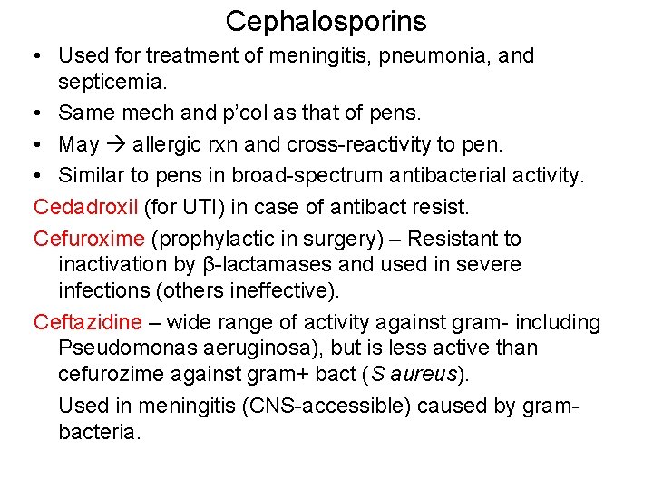 Cephalosporins • Used for treatment of meningitis, pneumonia, and septicemia. • Same mech and