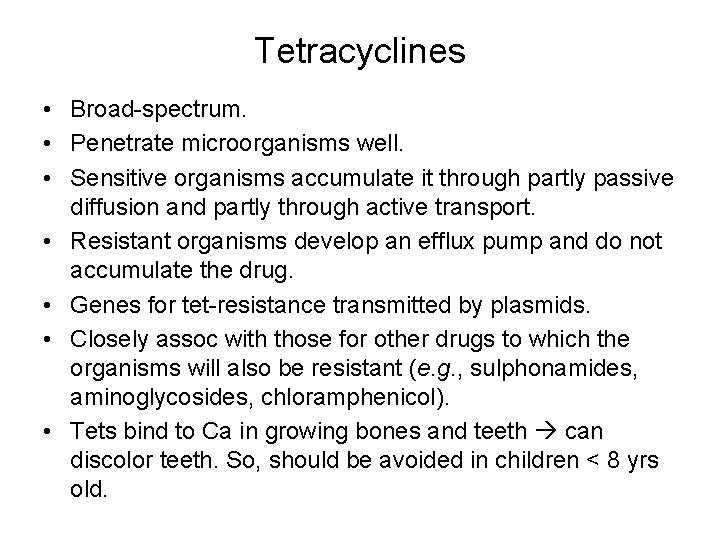 Tetracyclines • Broad-spectrum. • Penetrate microorganisms well. • Sensitive organisms accumulate it through partly