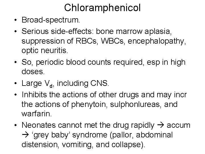 Chloramphenicol • Broad-spectrum. • Serious side-effects: bone marrow aplasia, suppression of RBCs, WBCs, encephalopathy,