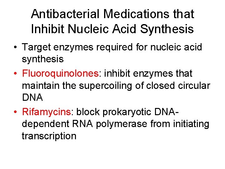 Antibacterial Medications that Inhibit Nucleic Acid Synthesis • Target enzymes required for nucleic acid