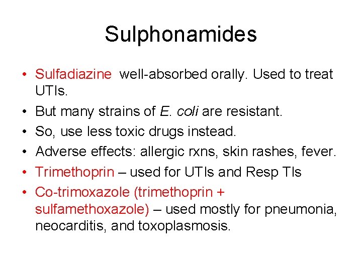 Sulphonamides • Sulfadiazine well-absorbed orally. Used to treat UTIs. • But many strains of