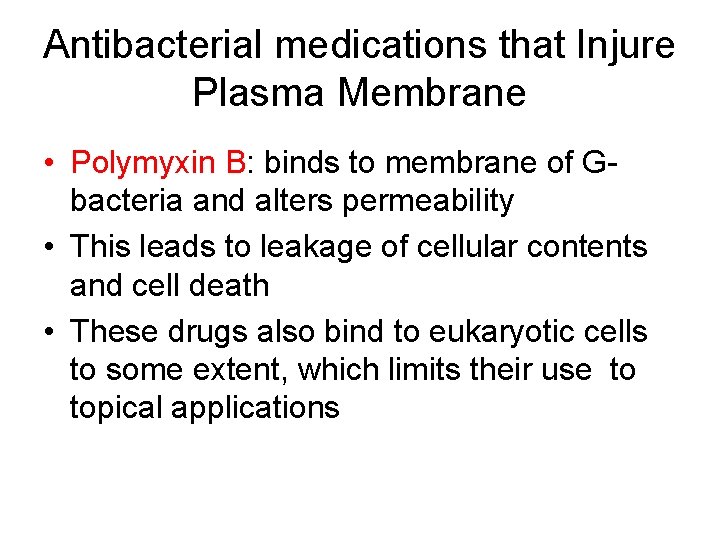 Antibacterial medications that Injure Plasma Membrane • Polymyxin B: binds to membrane of Gbacteria