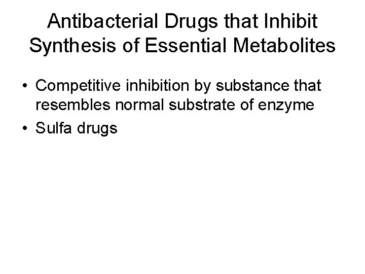 Antibacterial Drugs that Inhibit Synthesis of Essential Metabolites • Competitive inhibition by substance that