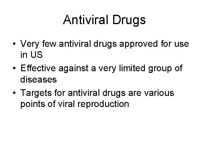 Antiviral Drugs • Very few antiviral drugs approved for use in US • Effective