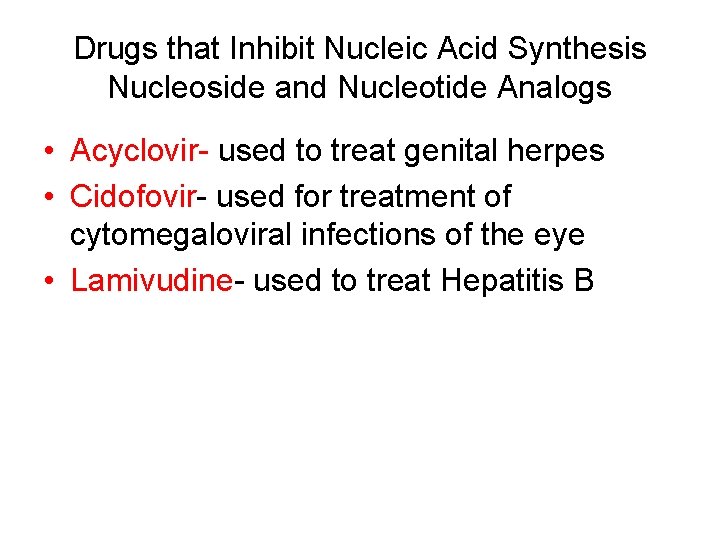 Drugs that Inhibit Nucleic Acid Synthesis Nucleoside and Nucleotide Analogs • Acyclovir- used to