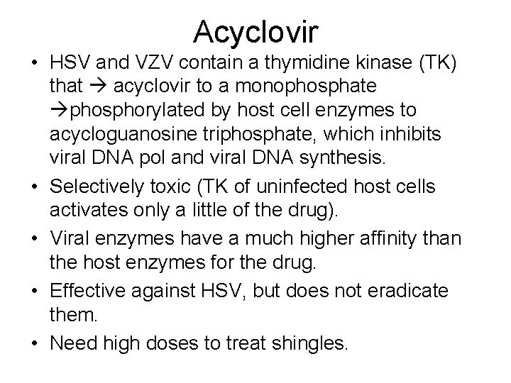 Acyclovir • HSV and VZV contain a thymidine kinase (TK) that acyclovir to a