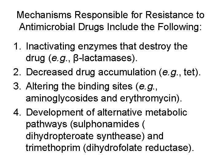 Mechanisms Responsible for Resistance to Antimicrobial Drugs Include the Following: 1. Inactivating enzymes that