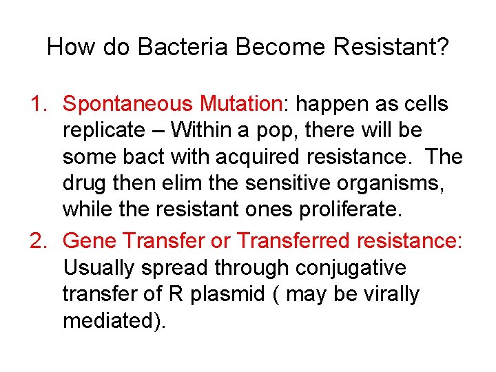 How do Bacteria Become Resistant? 1. Spontaneous Mutation: happen as cells replicate – Within