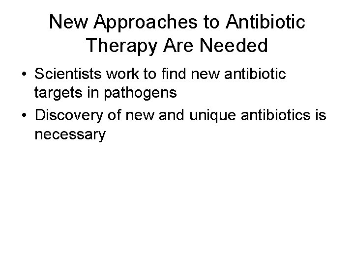 New Approaches to Antibiotic Therapy Are Needed • Scientists work to find new antibiotic