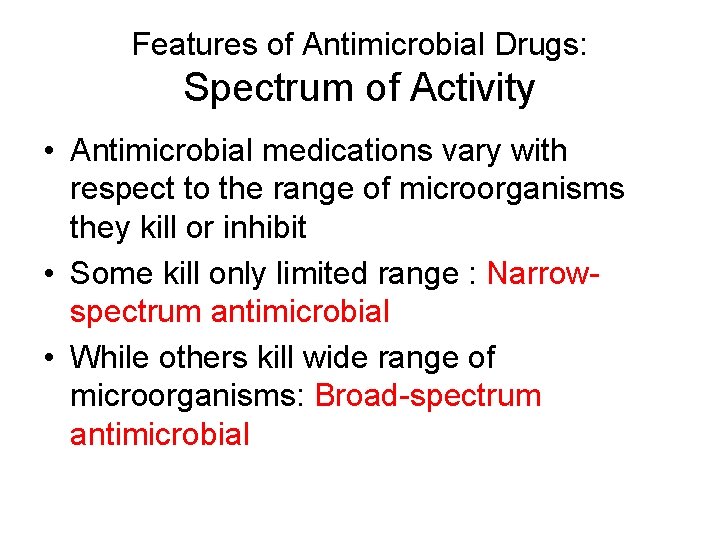 Features of Antimicrobial Drugs: Spectrum of Activity • Antimicrobial medications vary with respect to