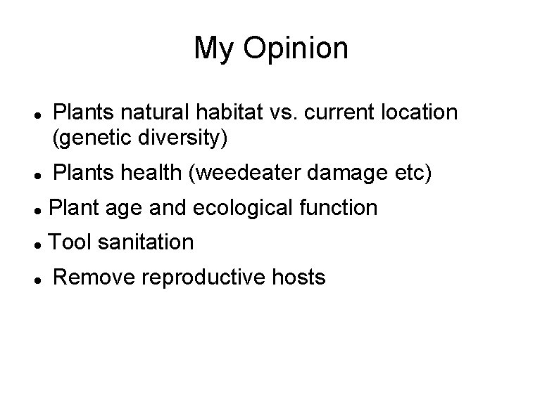 My Opinion Plants natural habitat vs. current location (genetic diversity) Plants health (weedeater damage