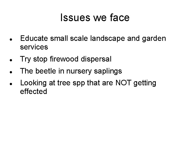 Issues we face Educate small scale landscape and garden services Try stop firewood dispersal