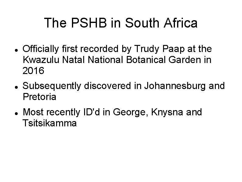 The PSHB in South Africa Officially first recorded by Trudy Paap at the Kwazulu